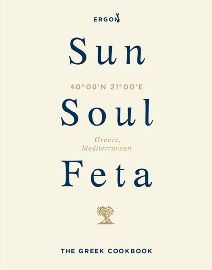 SUN, SOUL, FETA : THE GREEK COOKBOOK