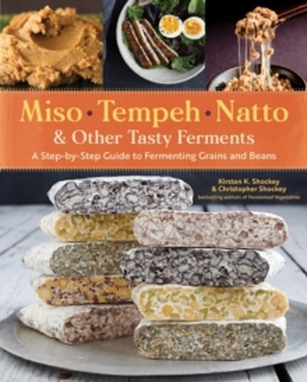 MISO, TEMPEH, NATTO & OTHER TASTY FERMENTS : A STEP-BY-STEP GUIDE TO FERMENTING GRAINS AND BEANS