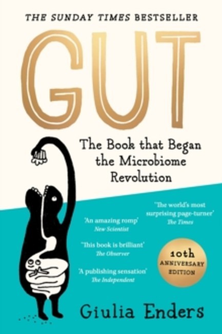 GUT : THE INSIDE STORY OF OUR BODY'S MOST UNDER-RATED ORGAN