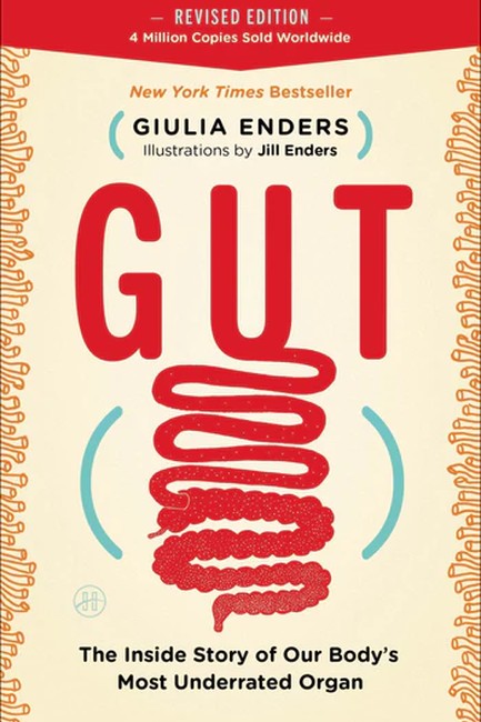 GUT : THE INSIDE STORY OF OUR BODY'S MOST UNDER-RATED ORGAN