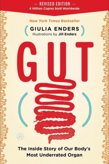 GUT : THE INSIDE STORY OF OUR BODY'S MOST UNDER-RATED ORGAN