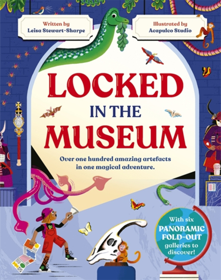 LOCKED IN THE MUSEUM : OVER ONE HUNDRED AMAZING ARTEFACTS IN ONE MAGICAL ADVENTURE