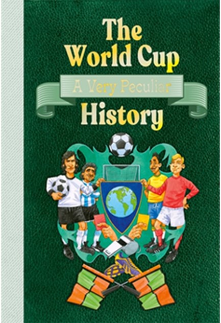 THE WORLD CUP: A VERY PECULIAR HISTORY