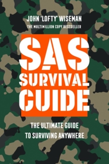 SAS SURVIVAL GUIDE : THE ULTIMATE GUIDE TO SURVIVING ANYWHERE
