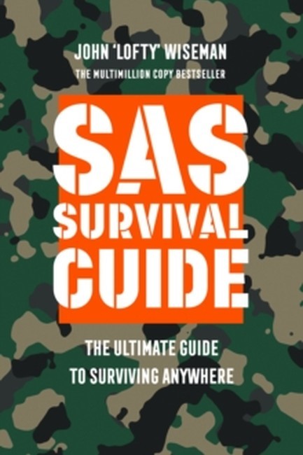 SAS SURVIVAL GUIDE : THE ULTIMATE GUIDE TO SURVIVING ANYWHERE