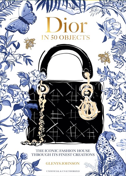 DIOR IN 50 OBJECTS : THE ICONIC FASHION HOUSE THROUGH ITS FINEST CREATIONS