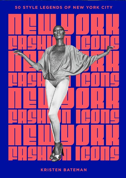 NEW YORK FASHION ICONS : STYLE LEGENDS OF THE ICONIC CITY
