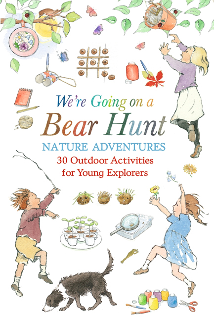 WE'RE GOING ON A BEAR HUNT NATURE ADVENTURES: 30 OUTDOOR ACTIVITIES FOR YOUNG EXPLORERS : INSPIRED B