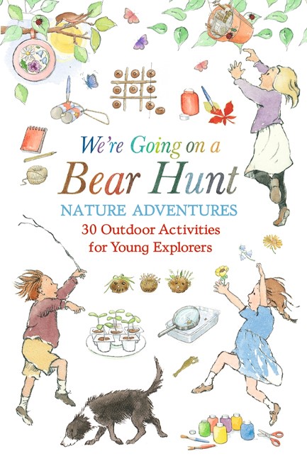 WE'RE GOING ON A BEAR HUNT NATURE ADVENTURES: 30 OUTDOOR ACTIVITIES FOR YOUNG EXPLORERS : INSPIRED B