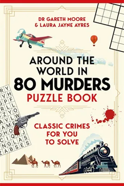 AROUND THE WORLD IN 80 MURDERS PUZZLE BOOK : CLASSIC CRIMES FOR YOU TO SOLVE
