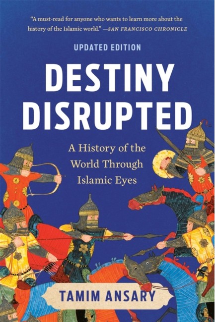 DESTINY DISRUPTED A HISTORY OF THE WORLD THROUGH ISLAMIC EYES