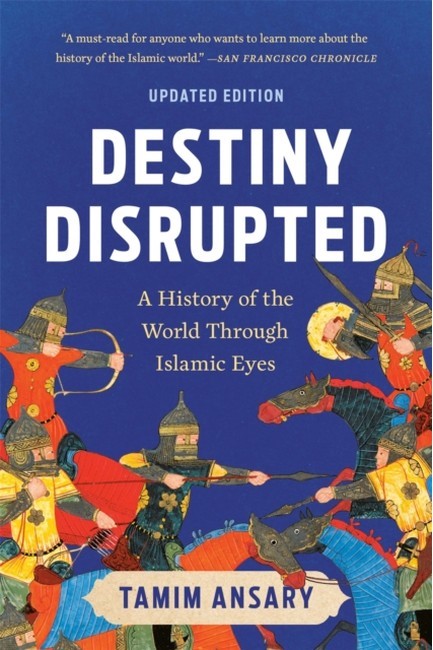 DESTINY DISRUPTED A HISTORY OF THE WORLD THROUGH ISLAMIC EYES