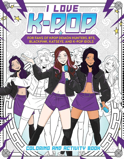I LOVE K-POP COLORING AND ACTIVITY BOOK : FOR FANS OF KPOP DEMON HUNTERS, BTS, BLACKPINK, KATSEYE, A