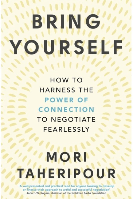 BRING YOURSELF HOW TO HARNESS THE POWER OF CONNECTION TO NEGOTIATE FEARLESSLY