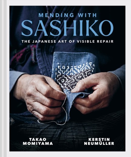 MENDING WITH SASHIKO THE JAPANESE ART OF VISIBLE REPAIR