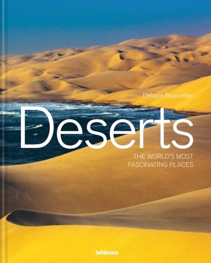 DESERTS : THE WORLD'S MOST FASCINATING PLACES