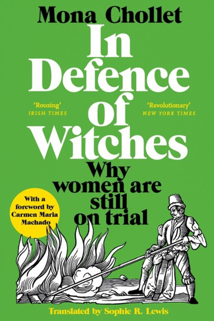 IN DEFENCE OF WITCHES : WHY WOMEN ARE STILL ON TRIAL