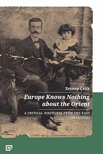 EUROPE KNOWS NOTHING ABOUT THE ORIENT - A CRITICAL DISCOURSE (1872-1932)