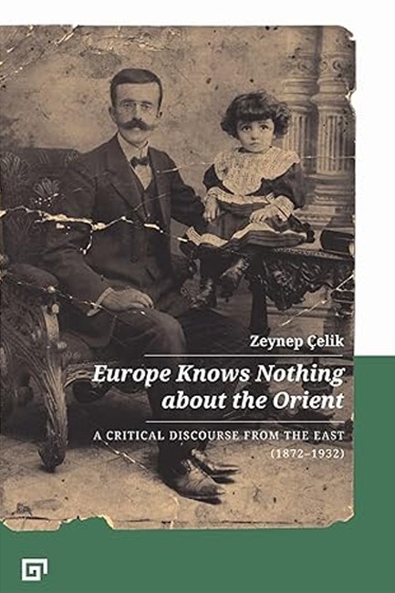 EUROPE KNOWS NOTHING ABOUT THE ORIENT - A CRITICAL DISCOURSE (1872-1932)