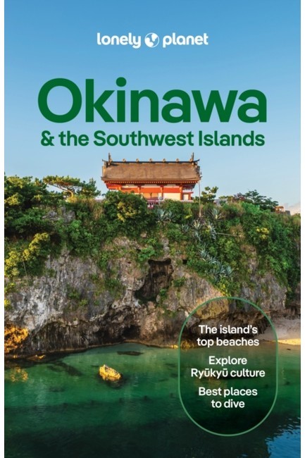 LONELY PLANET OKINAWA AND THE SOUTHWEST ISLANDS