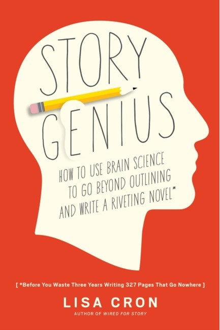 STORY GENIUS: HOW TO USE BRAIN SCIENCE TO GO BEYOND OUTLINING AND WRITE A RIVETING NOVEL