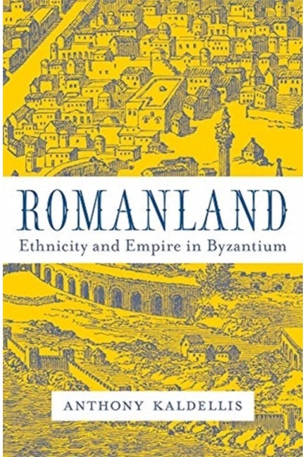 ROMANLAND : ETHNICITY AND EMPIRE IN BYZANTIUM