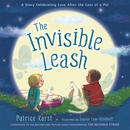 THE INVISIBLE LEASH : A STORY CELEBRATING LOVE AFTER THE LOSS OF A PET