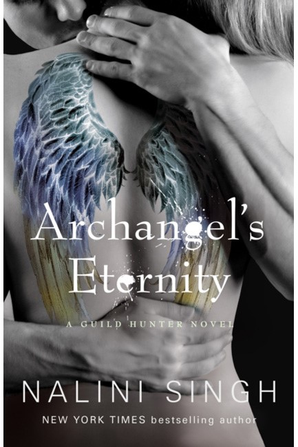 ARCHANGEL'S ETERNITY THE SPELLBINDING CONCLUSION TO THE GENRE-DEFINING GUILD HUNTERS SERIES!