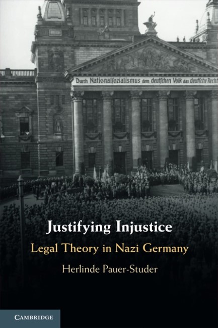 JUSTIFYING INJUSTICE: LEGAL THEORY IN NAZI GERMANY