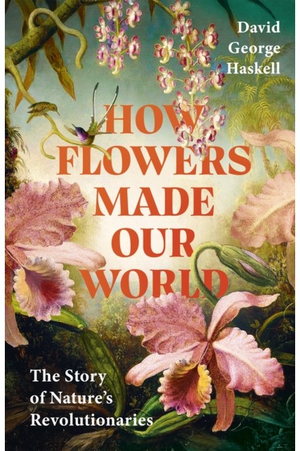 HOW FLOWERS MADE OUR WORLD