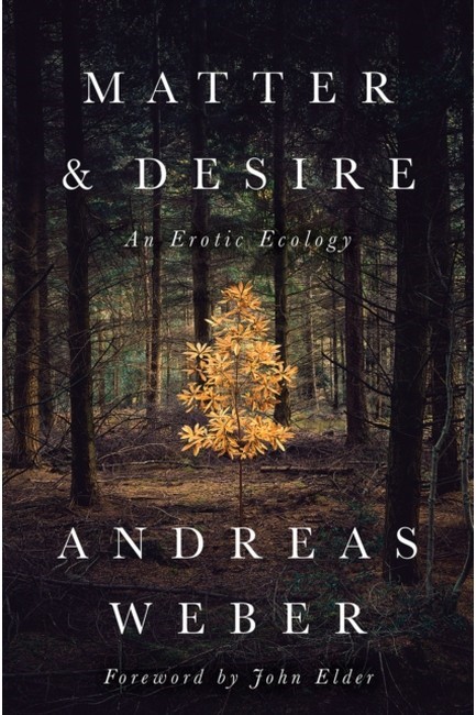 MATTER AND DESIRE : AN EROTIC ECOLOGY