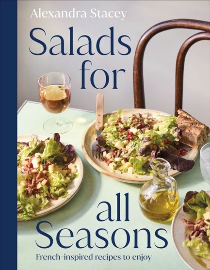 SALADS FOR ALL SEASONS : FRENCH-INSPIRED RECIPES TO ENJOY