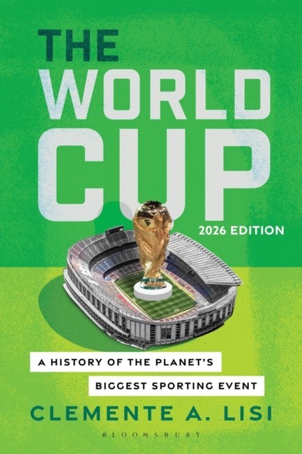 THE WORLD CUP : A HISTORY OF THE PLANET'S BIGGEST SPORTING EVENT, 2026 EDITION