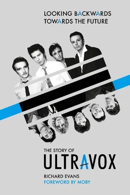 LOOKING BACKWARDS TOWARDS THE FUTURE : THE STORY OF ULTRAVOX