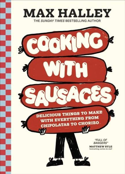 COOKING WITH SAUSAGES : DELICIOUS THINGS TO MAKE WITH EVERYTHING FROM CHIPOLATAS TO CHORIZO