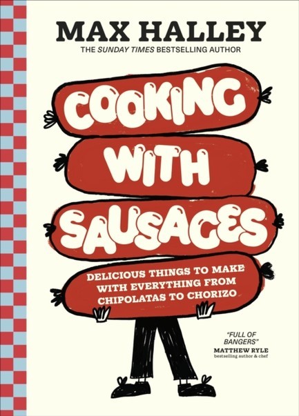 COOKING WITH SAUSAGES : DELICIOUS THINGS TO MAKE WITH EVERYTHING FROM CHIPOLATAS TO CHORIZO