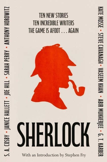 SHERLOCK: SHORT STORY ANTHOLOGY : TEN NEW CASES. TEN MASTER STORYTELLERS. ONE IMMORTAL DETECTIVE.