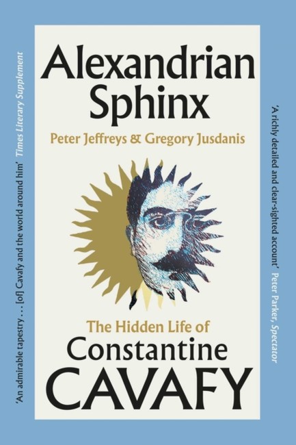 ALEXANDRIAN SPHINX: THE HIDDEN LIFE OF CONSTANTINE CAVAFY