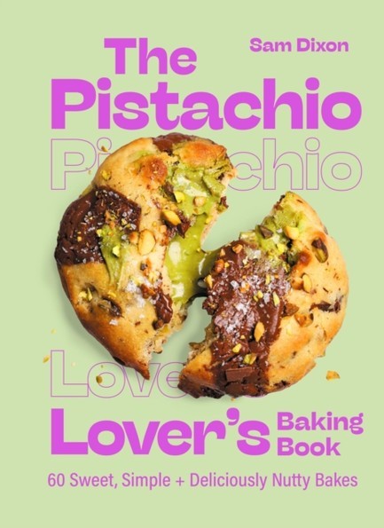 THE PISTACHIO LOVER'S BAKING BOOK