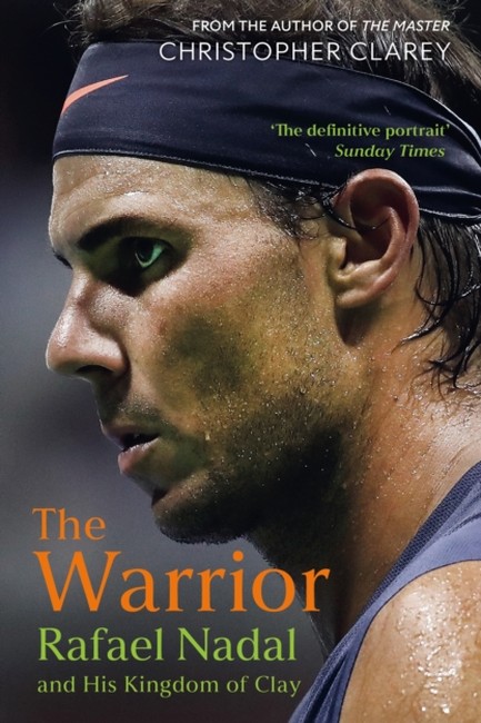 THE WARRIOR : RAFAEL NADAL AND HIS KINGDOM OF CLAY