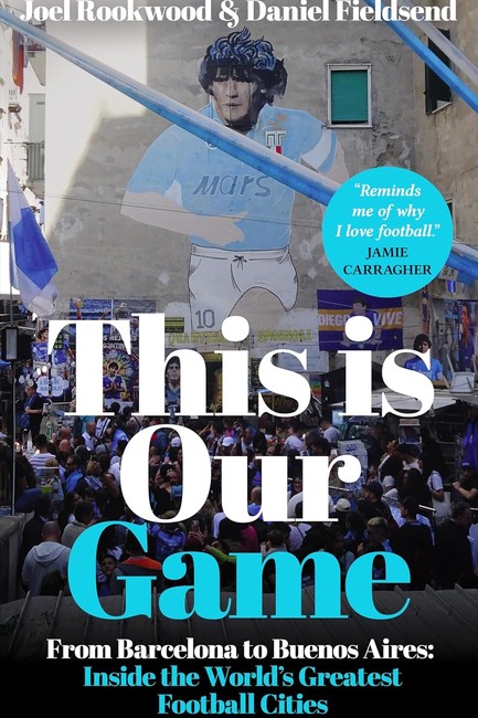 THIS IS OUR GAME : INSIDE THE WORLD'S GREATEST FOOTBALL CITIES