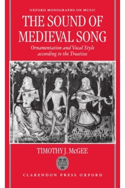 SOUND OF MEDIEVAL SONG: ORNAMENTATION AND VOCAL STYLE ACCORDING TO THE TREATISES