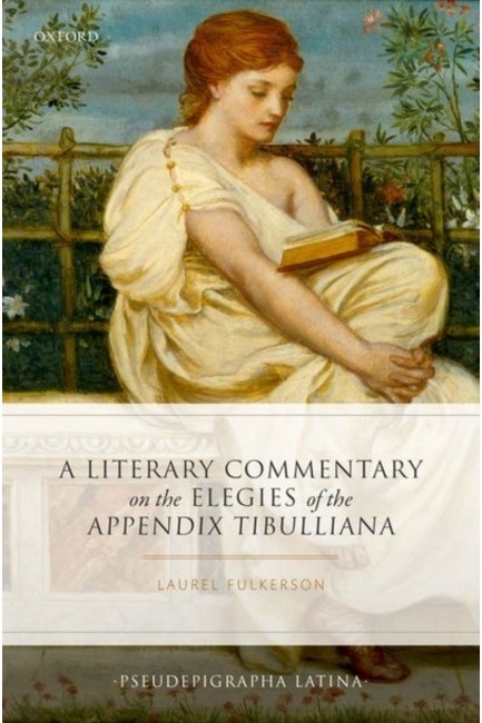 A LITERARY COMMENTARY ON THE ELEGIES OF THE APPENDIX TIBULLIANA