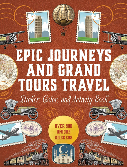EPIC JOURNEYS AND GRAND TOURS TRAVEL STICKER, COLOR AND ACTIVITY BOOK : OVER 500 UNIQUE STICKERS