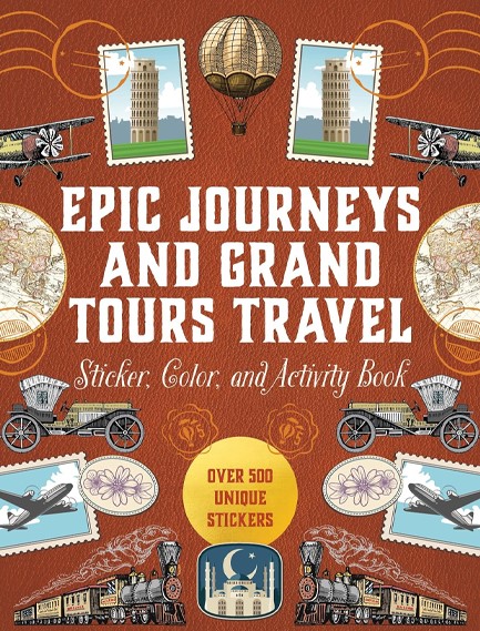 EPIC JOURNEYS AND GRAND TOURS TRAVEL STICKER, COLOR AND ACTIVITY BOOK : OVER 500 UNIQUE STICKERS