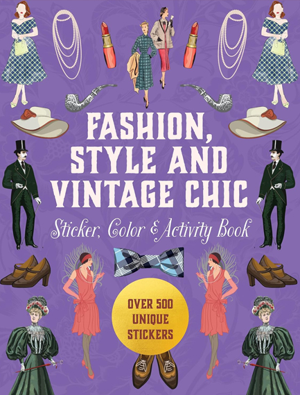 FASHION, STYLE AND VINTAGE CHIC STICKER, COLOR & ACTIVITY BOOK : OVER 500 UNIQUE STICKERS
