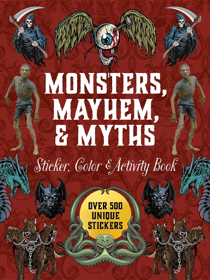 MONSTERS, MAYHEM, AND MYTHS STICKER, COLOR & ACTIVITY BOOK : OVER 500 MACABRE STICKERS