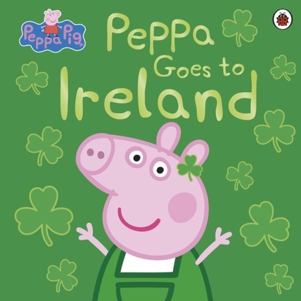 PEPPA PIG: PEPPA GOES TO IRELAND