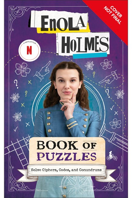 ENOLA HOLMES BOOK OF PUZZLES : SOLVE CIPHERS, CODES AND CONUNDRUMS