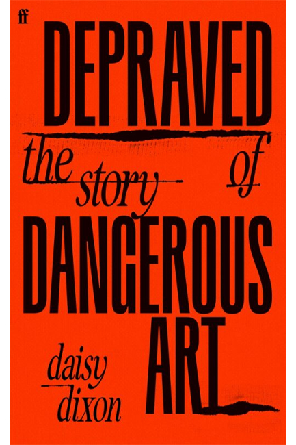 DEPRAVED : THE STORY OF DANGEROUS ART